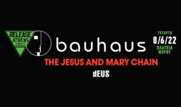 Release Athens 2022 / Bauhaus, The Jesus & Mary Chain, dEUS