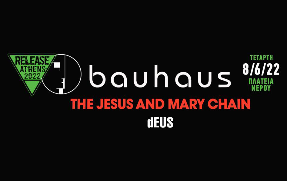 Release Athens 2022 / Bauhaus, The Jesus & Mary Chain, dEUS