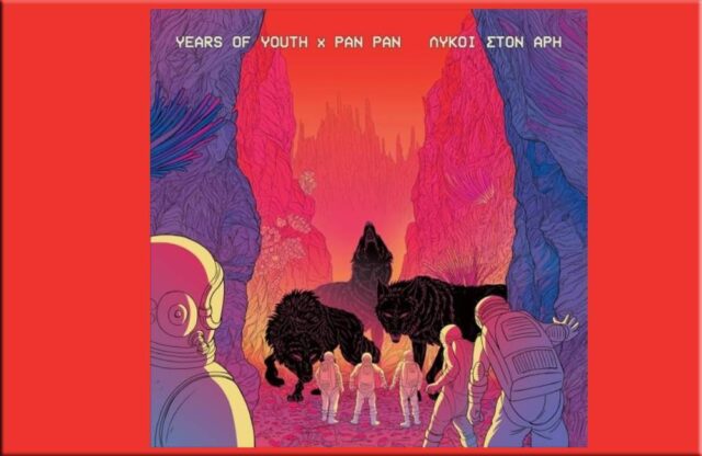 Pan Pan - Years of Youth: Χορεύοντας με τους Λύκους (στον Άρη όμως και με 80s αισθητική)