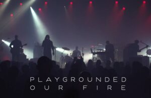 Playgrounded: Αυτό είναι το νέο video live “Our Fire” playgrounded